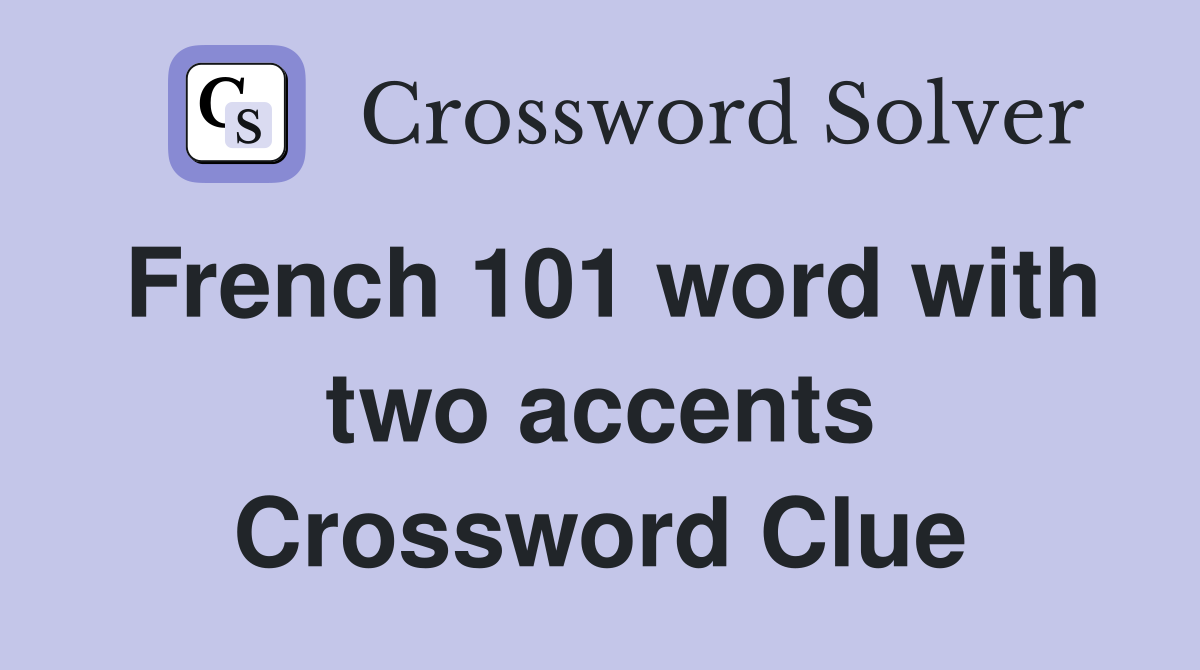 French 101 word with two accents Crossword Clue