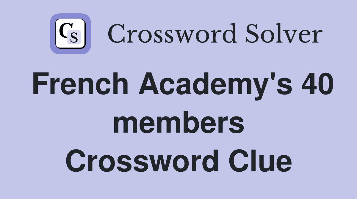 French Academy's 40 members Crossword Clue