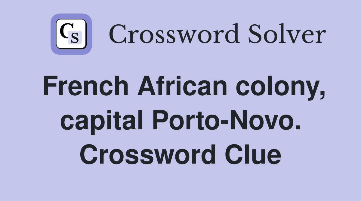 French African colony, capital Porto-Novo. Crossword Clue