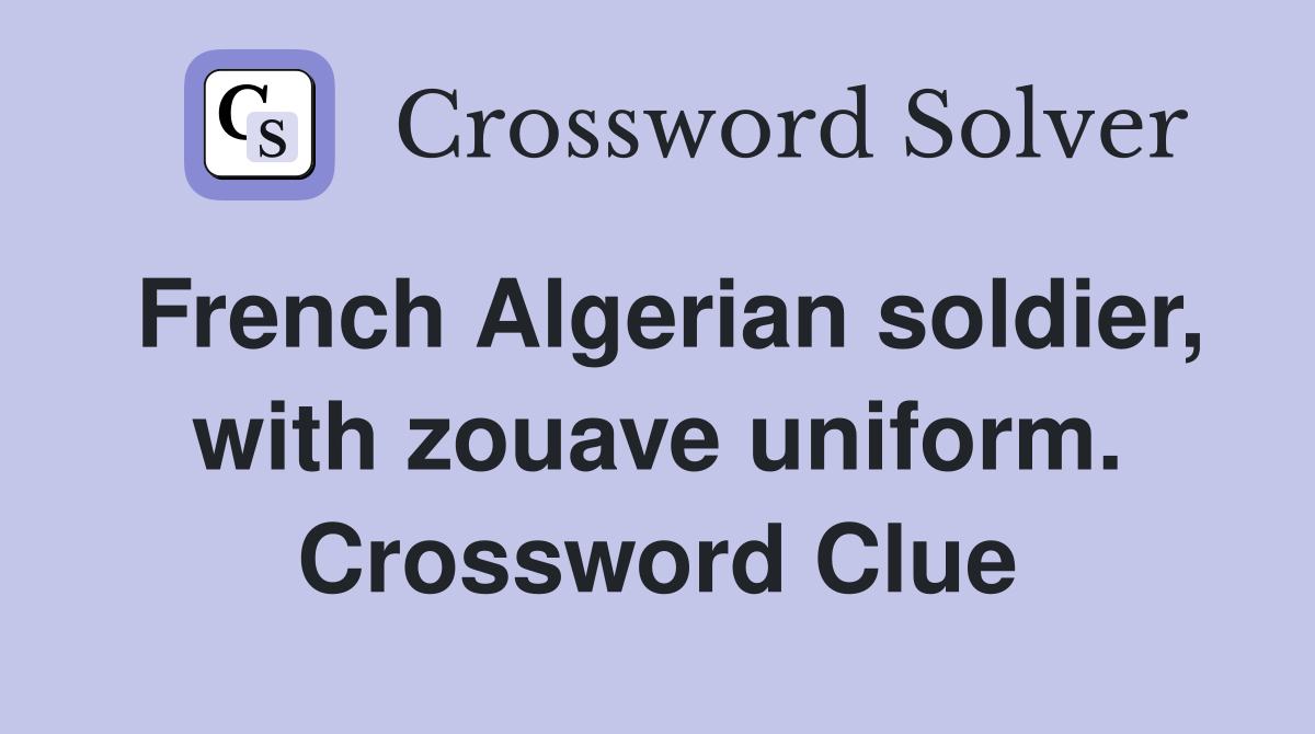 French Algerian soldier, with zouave uniform. Crossword Clue