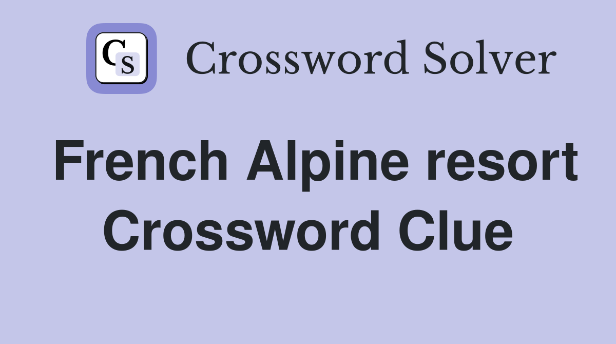 French Alpine resort Crossword Clue