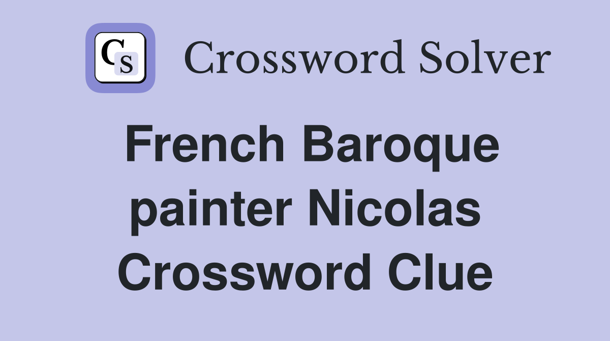 French Baroque painter Nicolas Crossword Clue