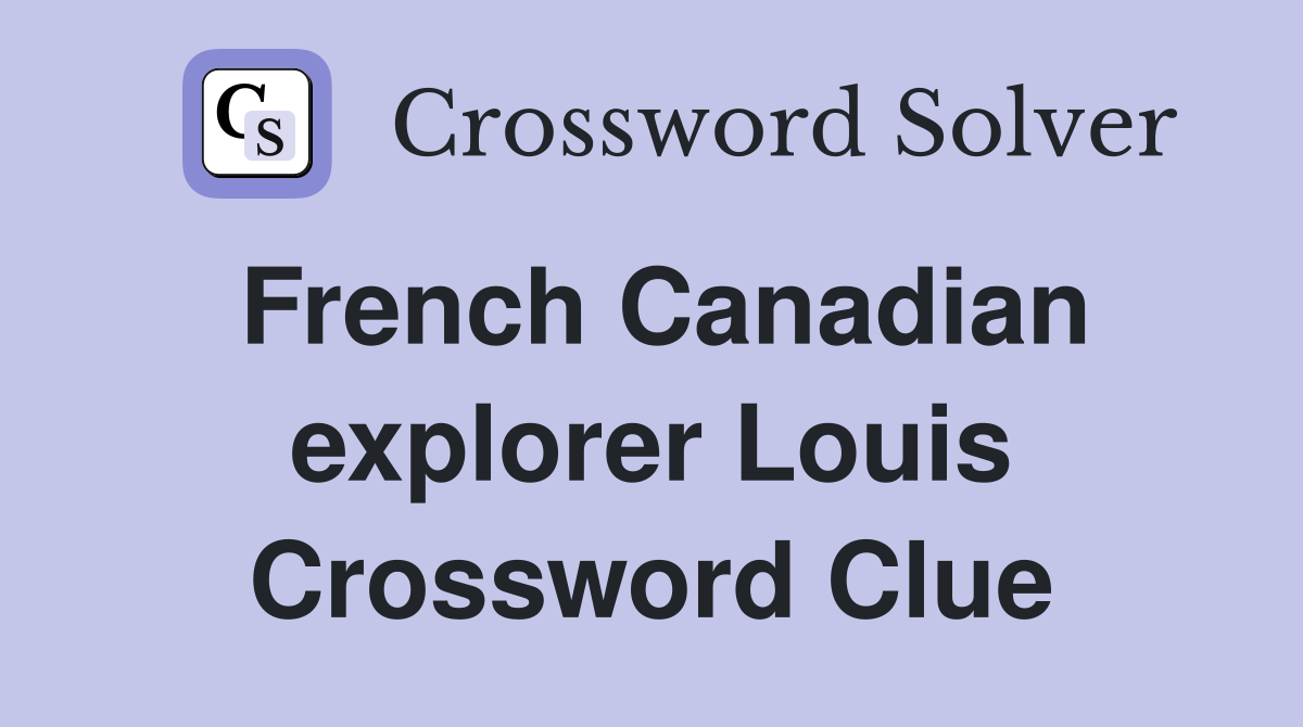French Canadian explorer Louis Crossword Clue