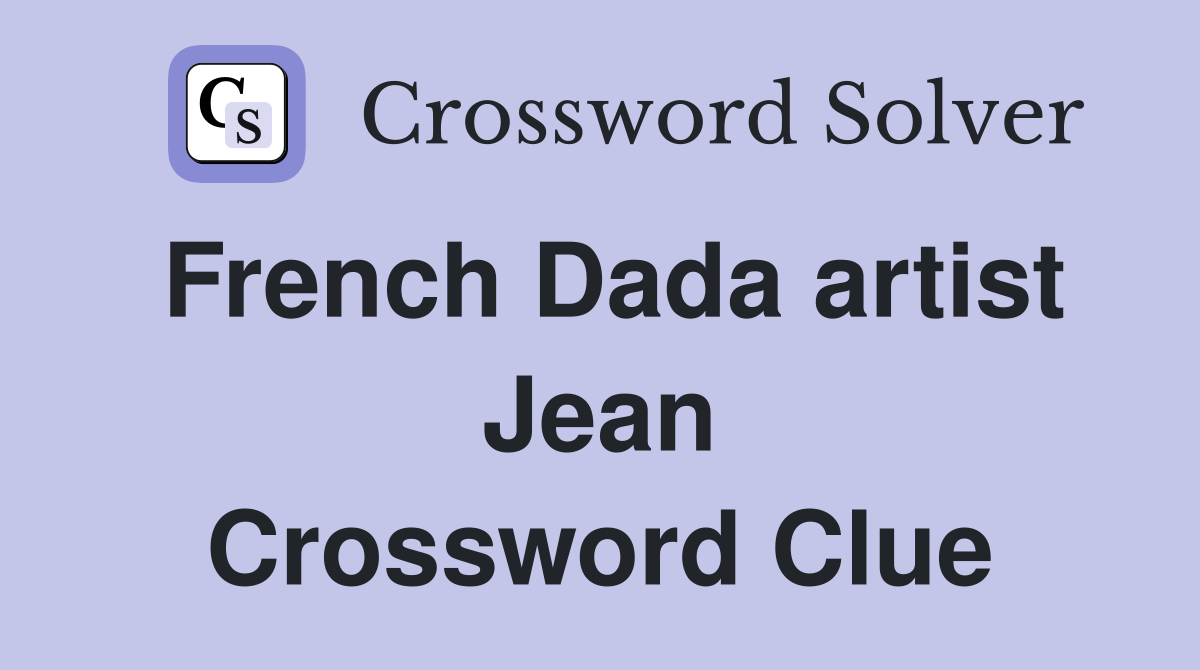French Dada artist Jean Crossword Clue