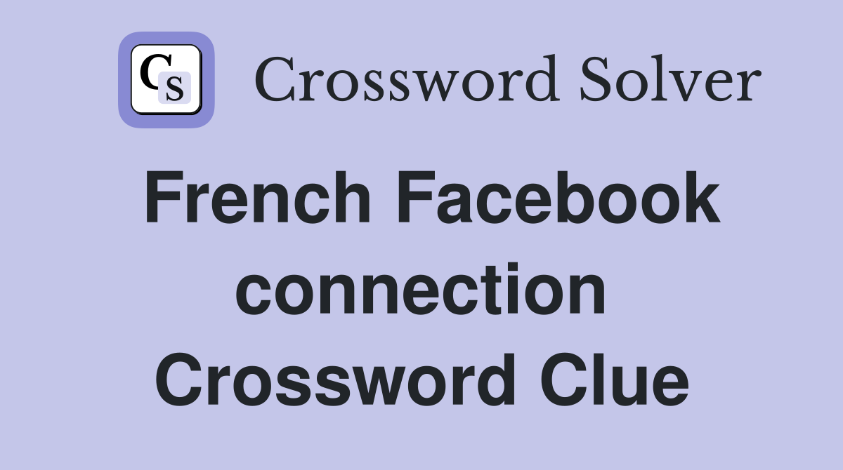 French Facebook connection Crossword Clue