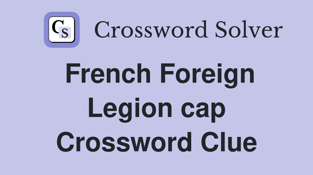 French Foreign Legion cap Crossword Clue