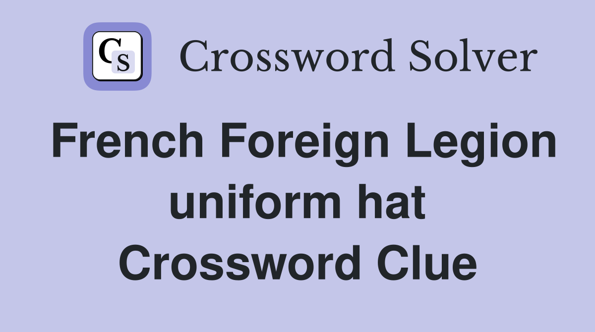 French Foreign Legion uniform hat Crossword Clue