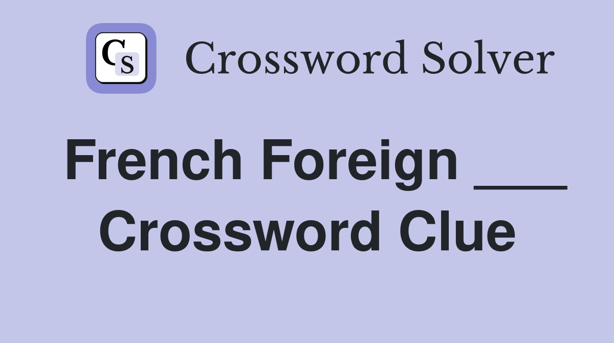 French Foreign ___ Crossword Clue