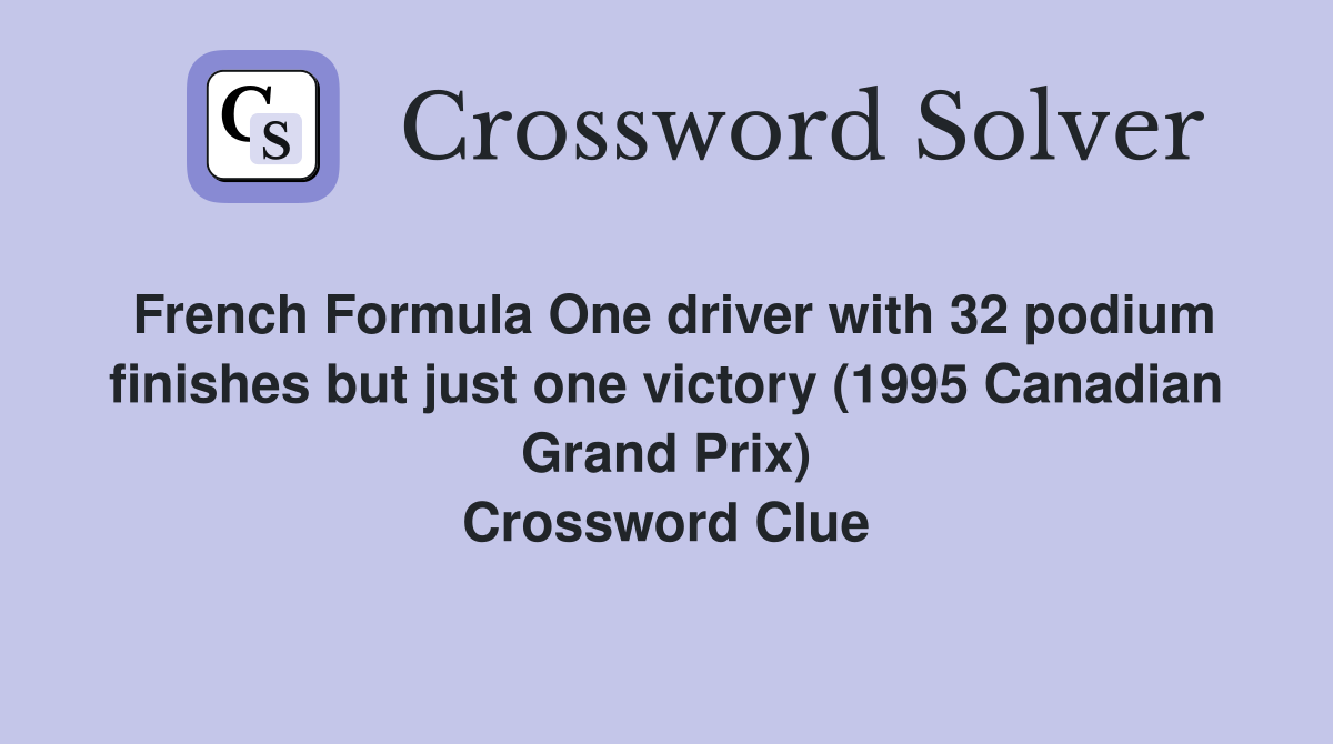 French Formula One driver with 32 podium finishes but just one victory (1995 Canadian Grand Prix) Crossword Clue