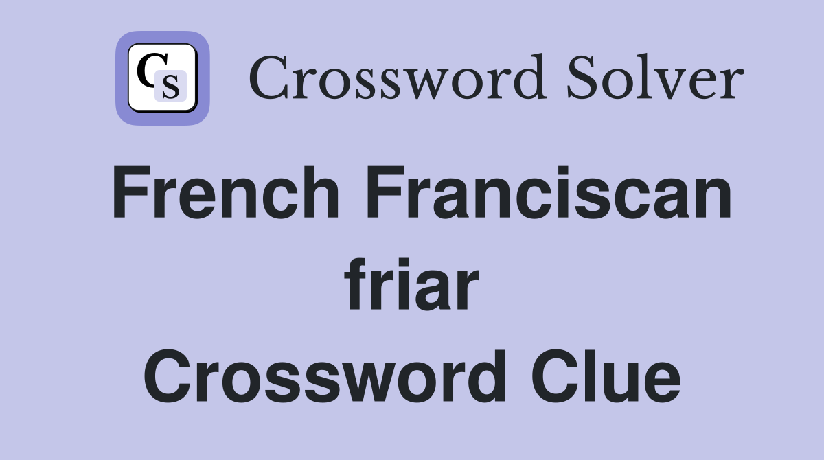 French Franciscan friar Crossword Clue