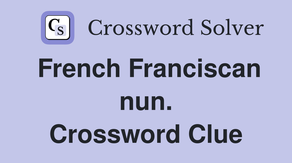 French Franciscan nun. Crossword Clue