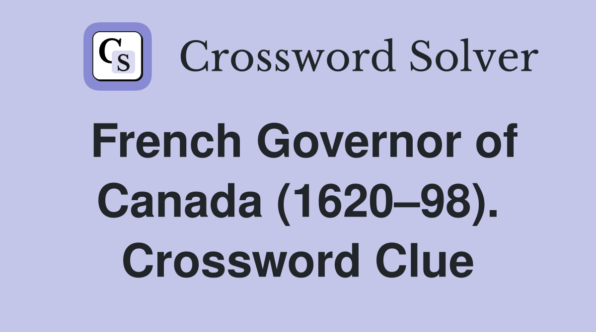 French Governor of Canada (1620–98). Crossword Clue