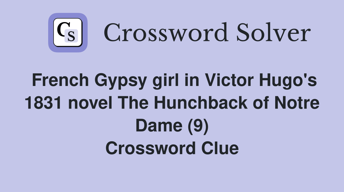 French Gypsy girl in Victor Hugo's 1831 novel The Hunchback of Notre Dame (9) Crossword Clue