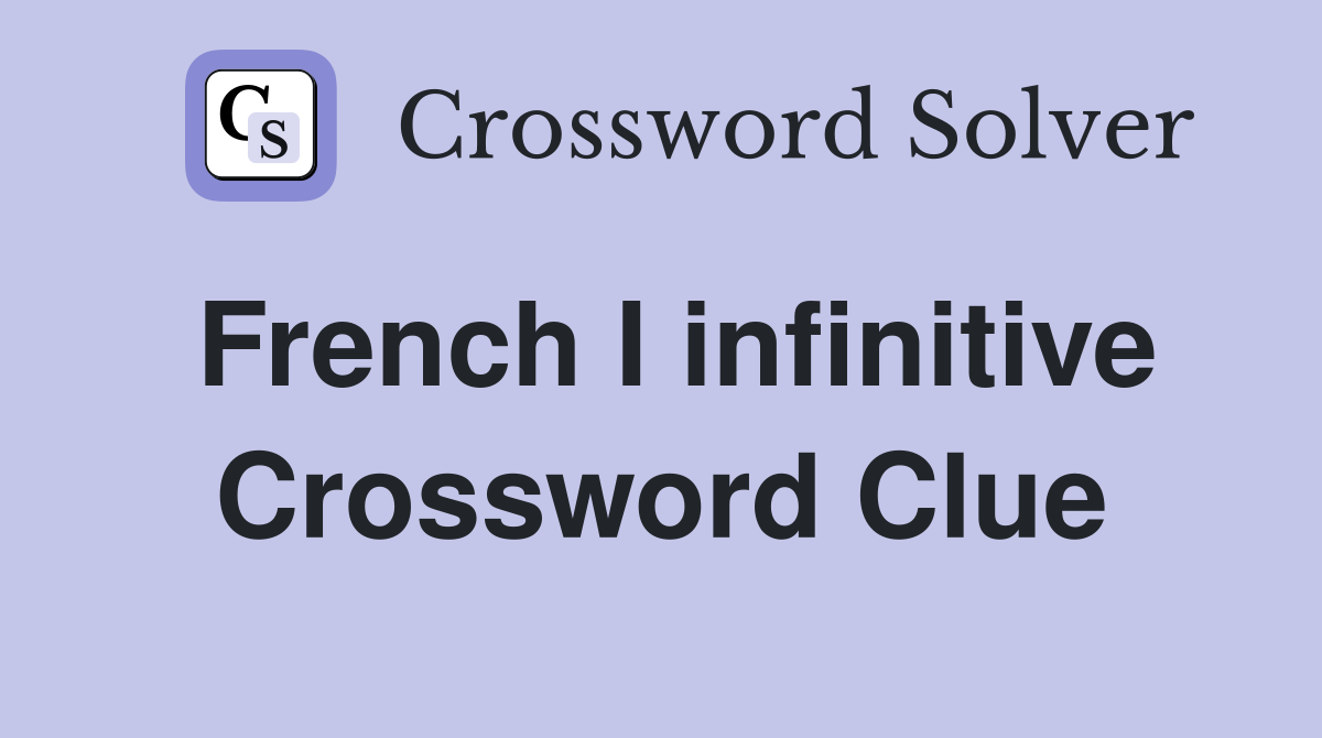 French I infinitive Crossword Clue