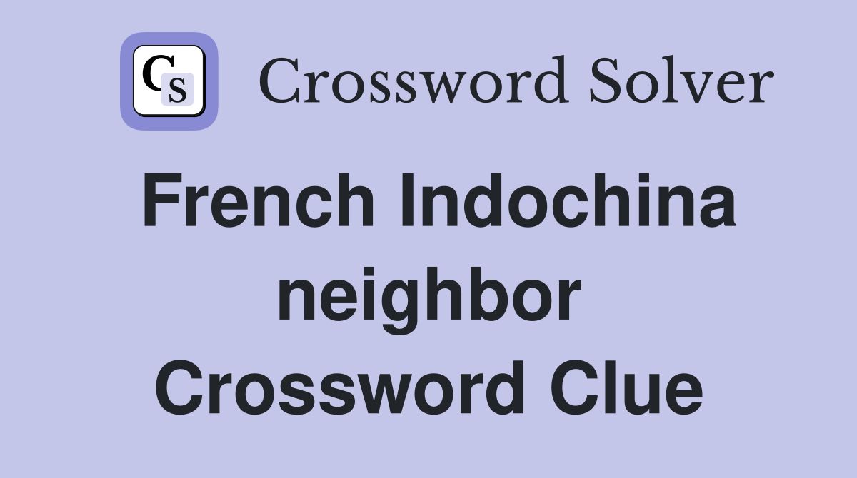 French Indochina neighbor Crossword Clue