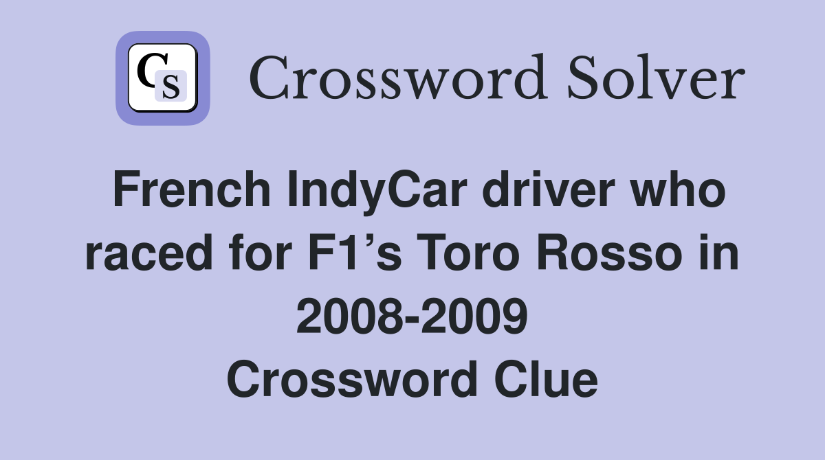 French IndyCar driver who raced for F1’s Toro Rosso in 2008-2009 Crossword Clue