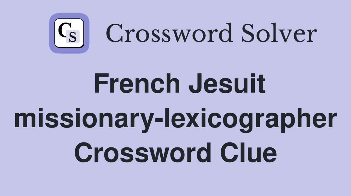 French Jesuit missionary-lexicographer Crossword Clue