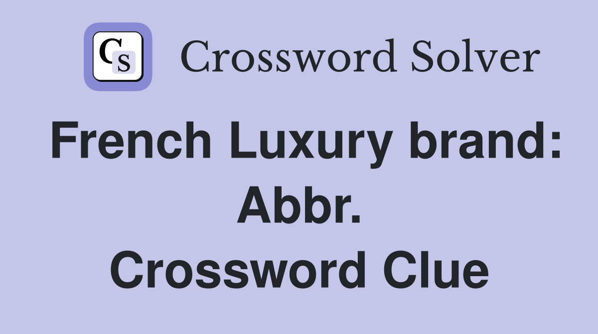 French Luxury brand: Abbr. Crossword Clue