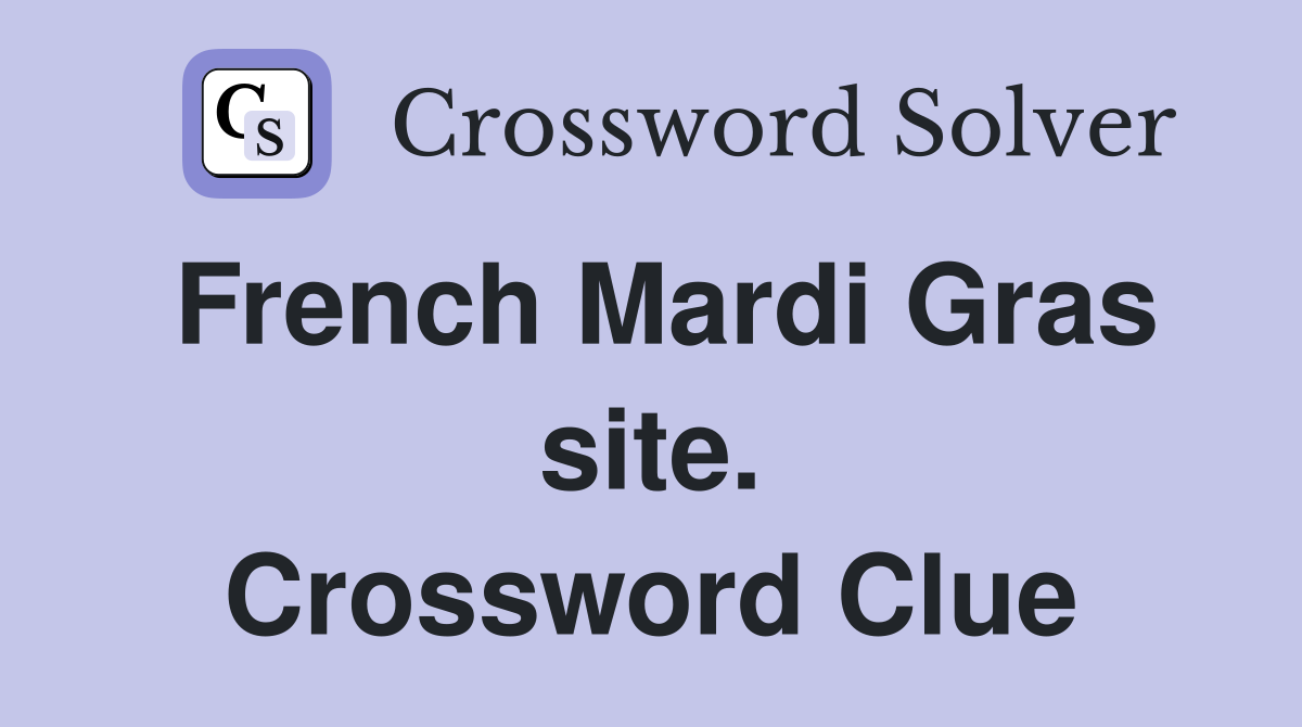 French Mardi Gras site. Crossword Clue