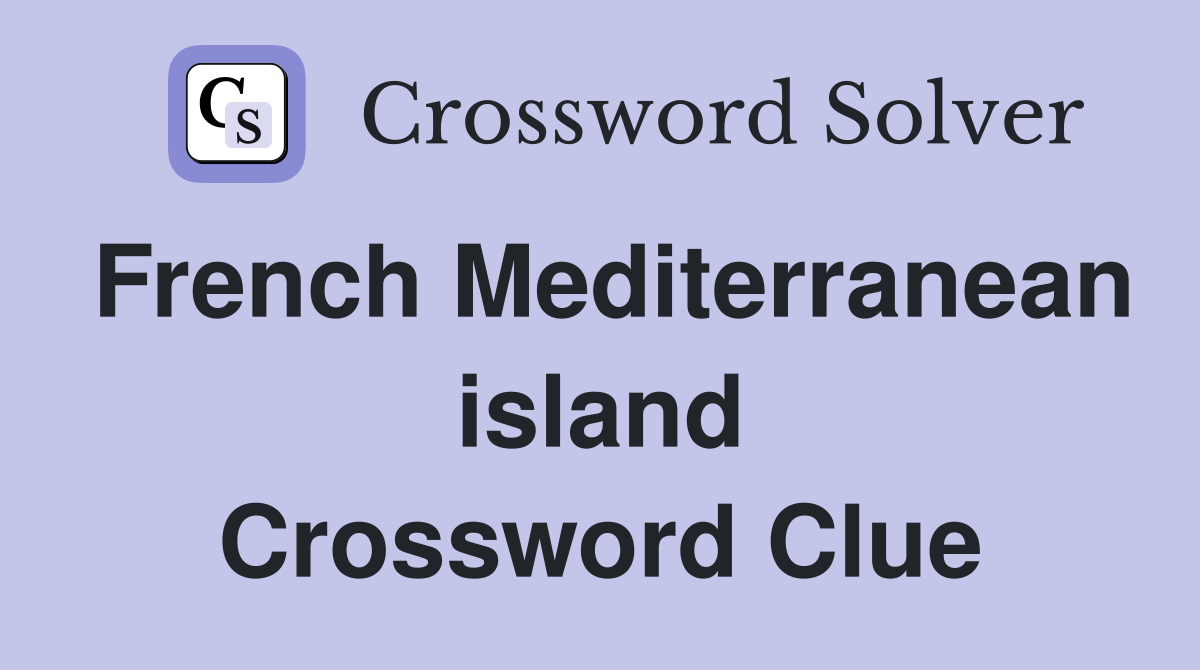 French Mediterranean island Crossword Clue