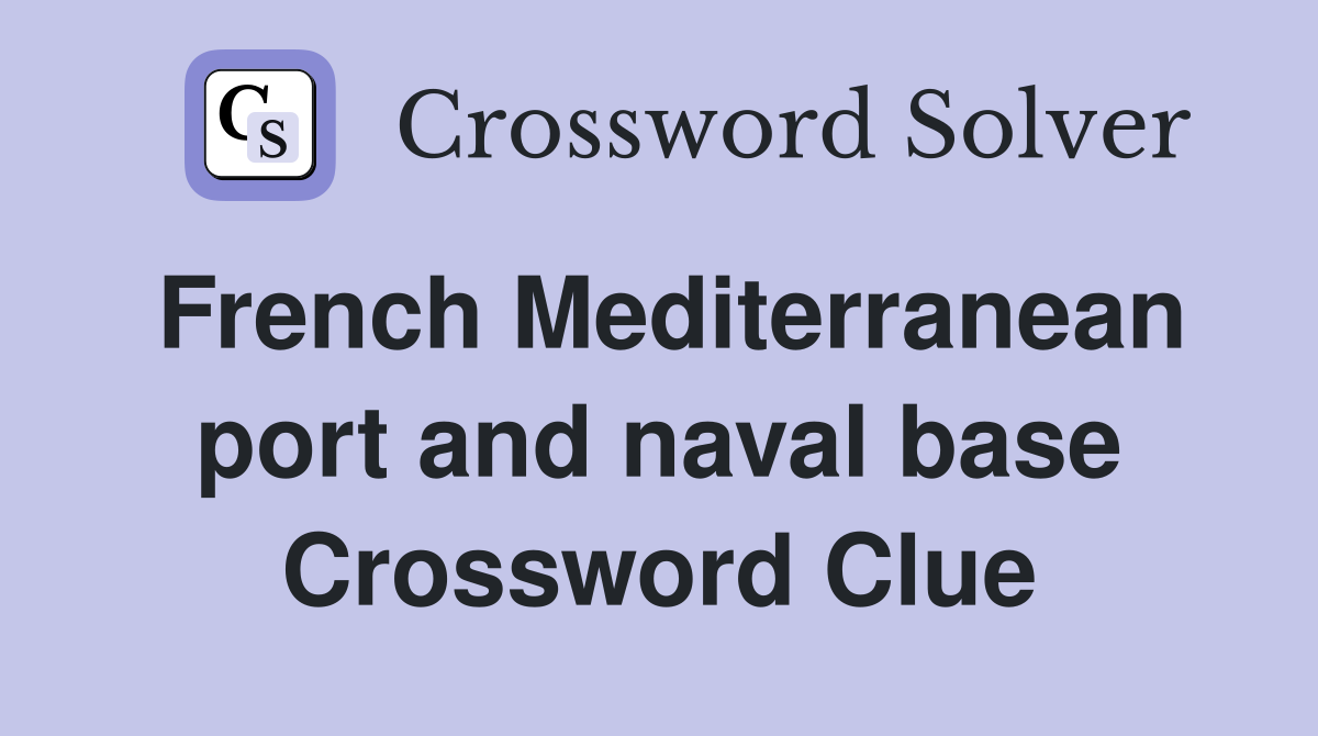 French Mediterranean port and naval base Crossword Clue