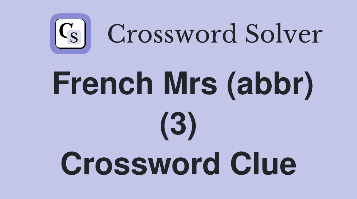 French Mrs (abbr) (3) Crossword Clue