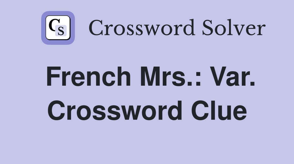 French Mrs.: Var. Crossword Clue