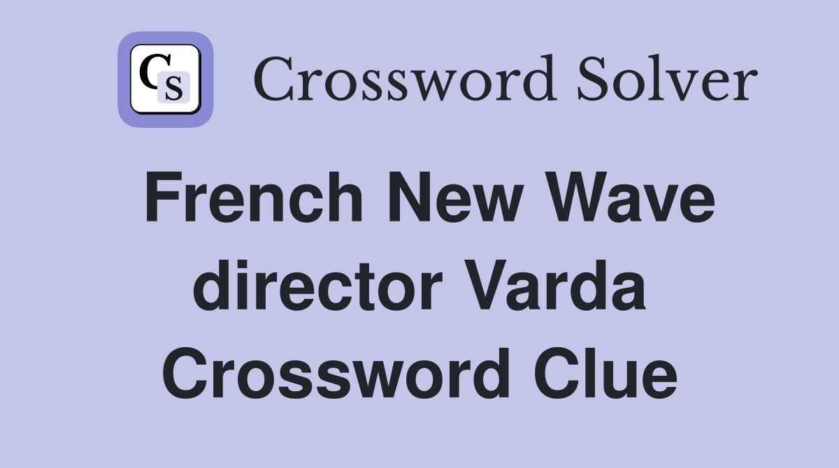 French New Wave director Varda Crossword Clue