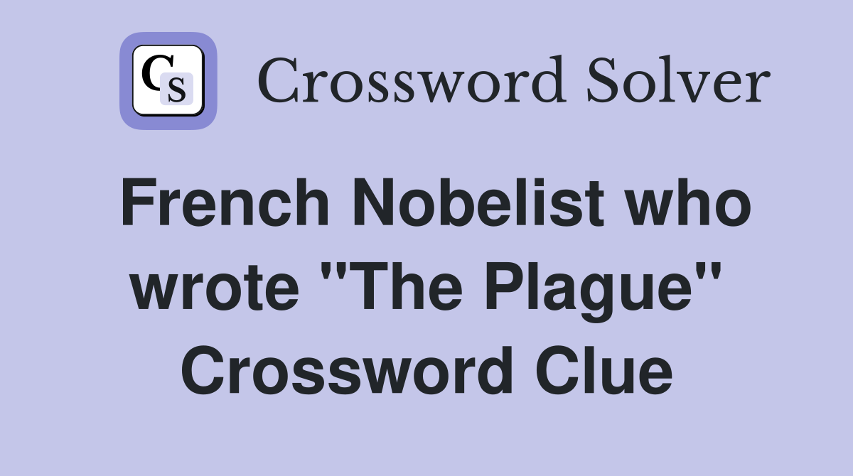 French Nobelist who wrote "The Plague" Crossword Clue
