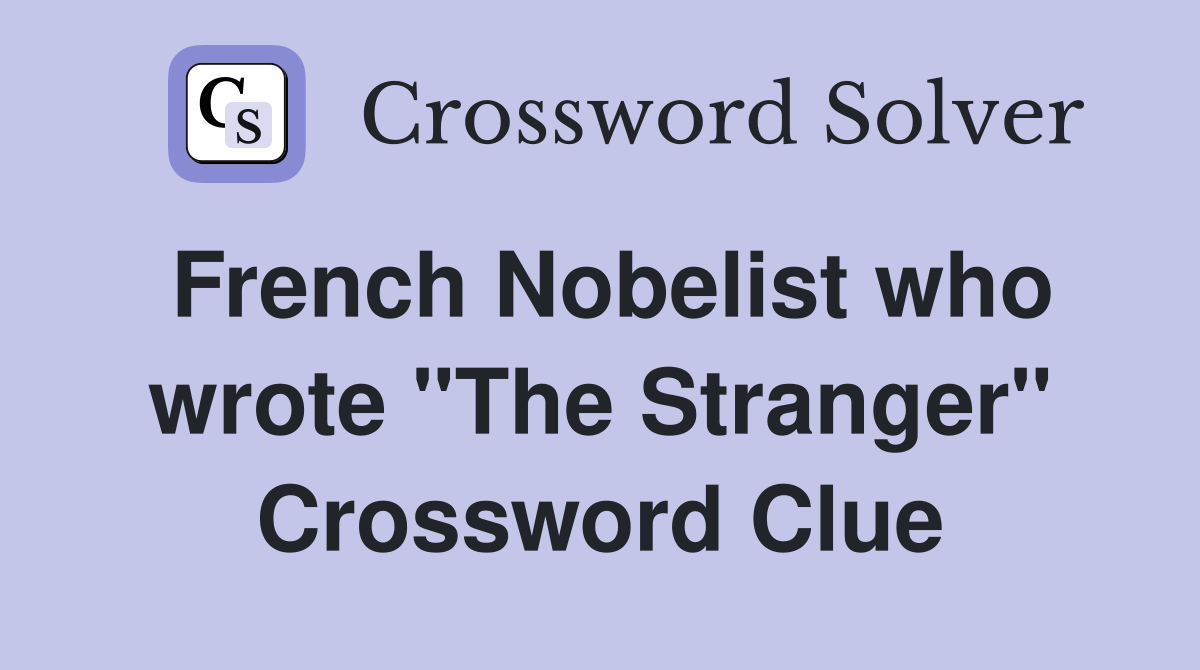 French Nobelist who wrote "The Stranger" Crossword Clue