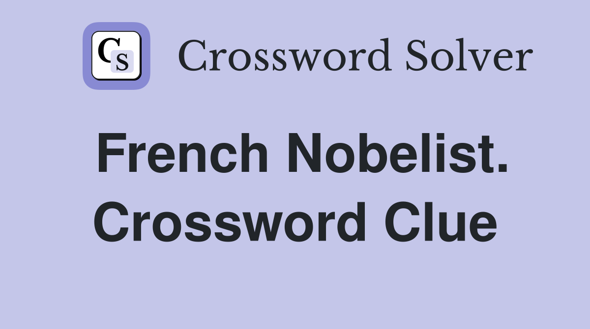 French Nobelist. Crossword Clue