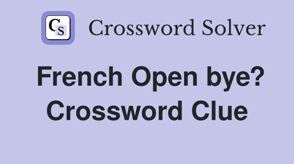 French Open bye? Crossword Clue