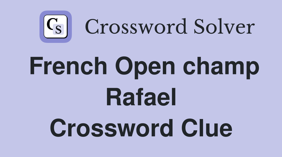 French Open champ Rafael Crossword Clue