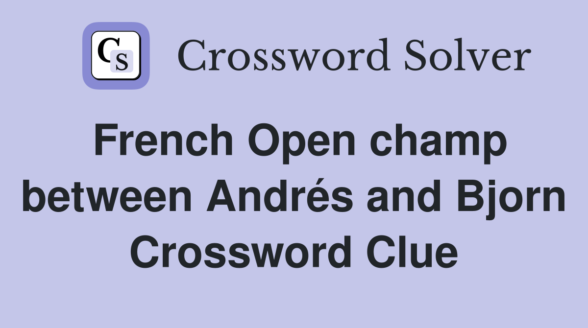 French Open champ between Andrés and Bjorn Crossword Clue