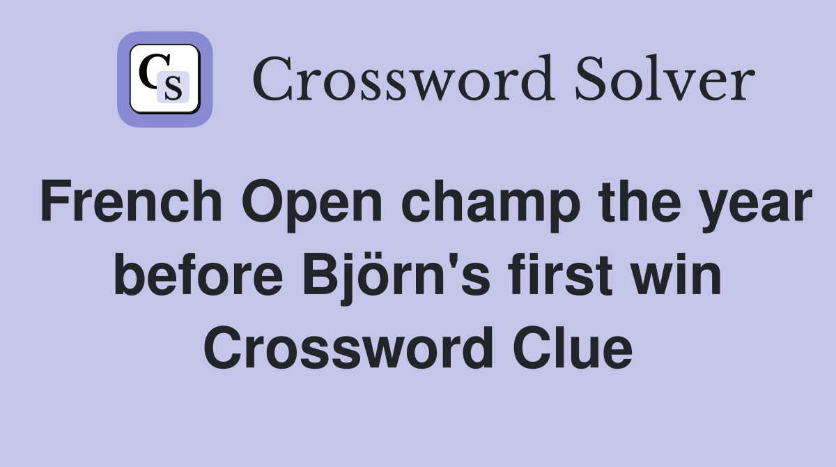 French Open champ the year before Björn's first win Crossword Clue
