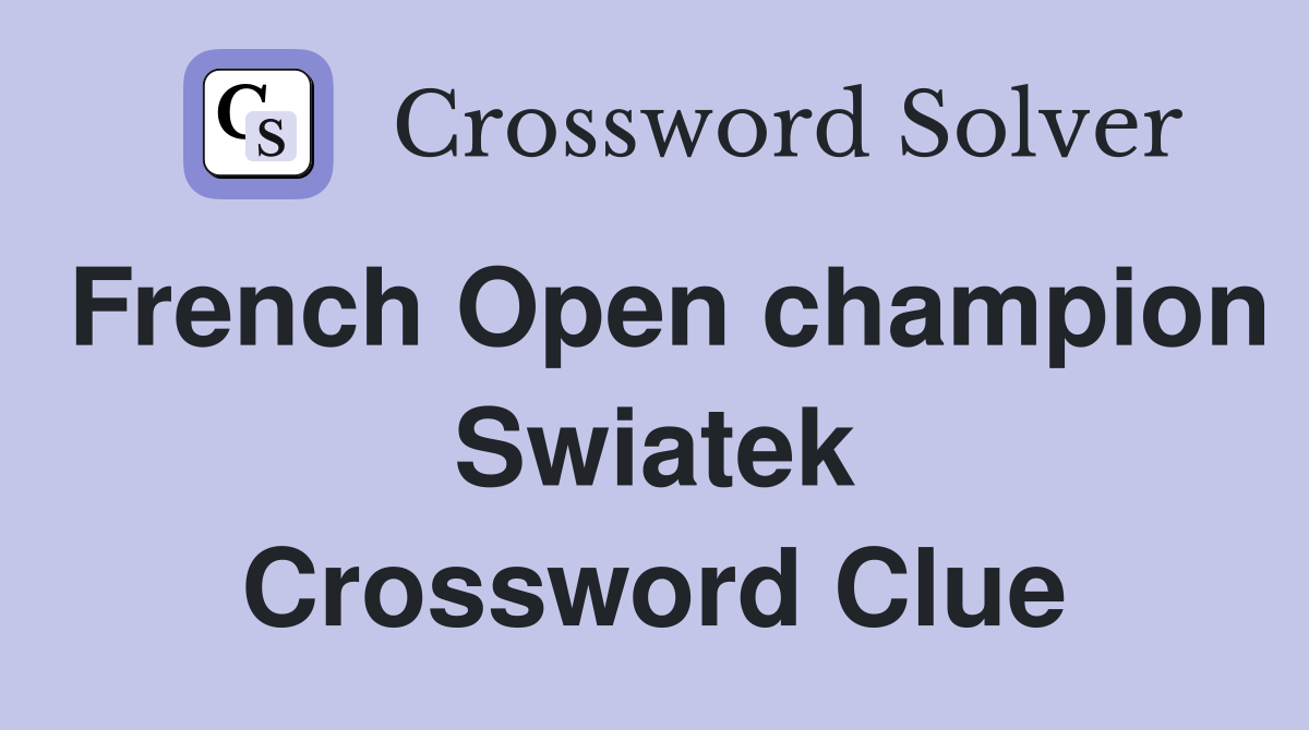 French Open champion Swiatek Crossword Clue