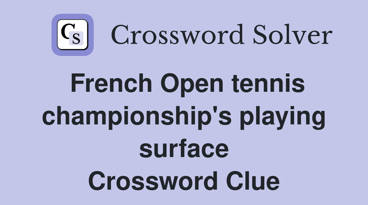 French Open tennis champion­ship's playing surface Crossword Clue