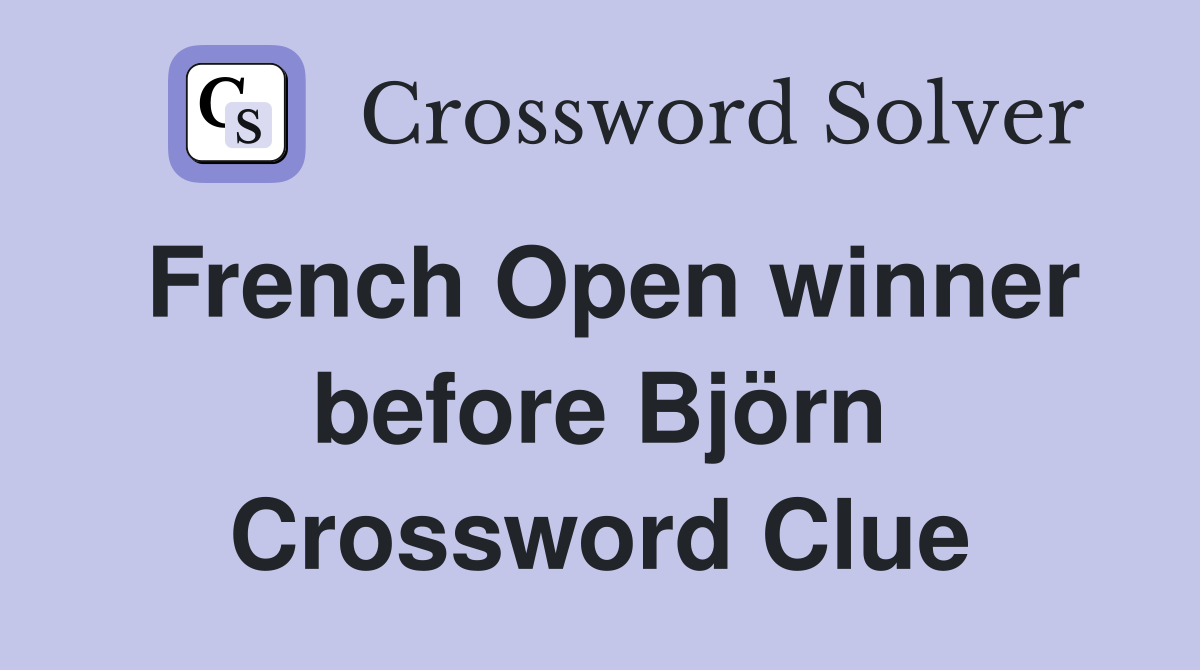 French Open winner before Björn Crossword Clue