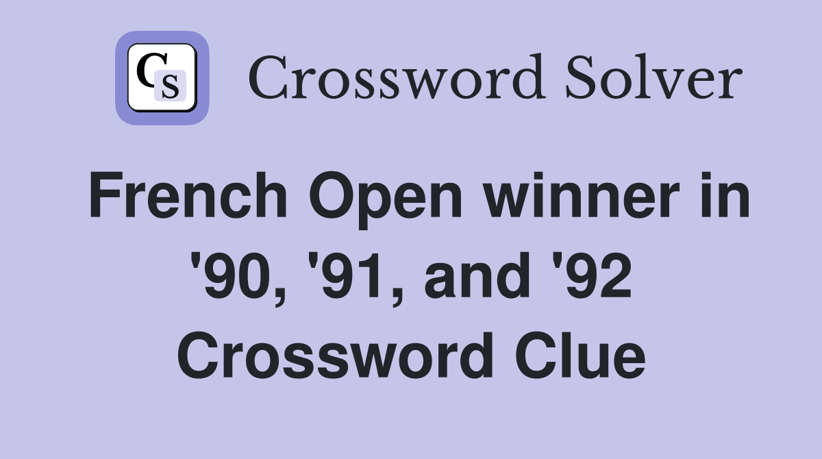 French Open winner in '90, '91, and '92 Crossword Clue