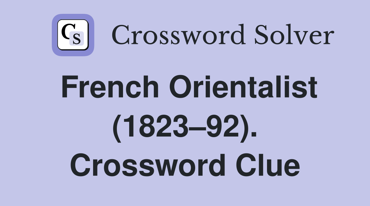 French Orientalist (1823–92). Crossword Clue