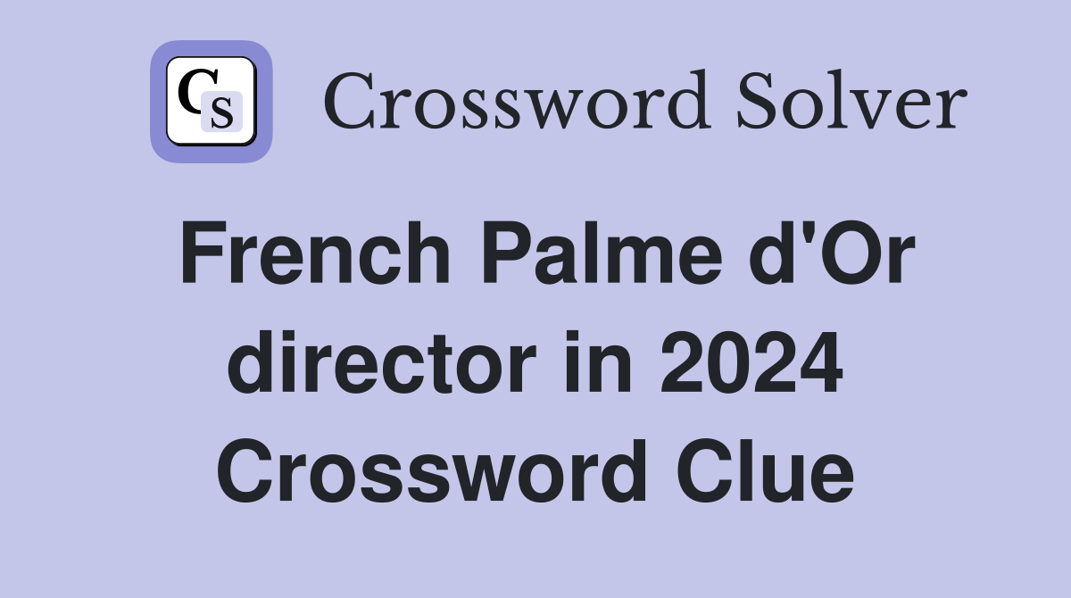 French Palme d'Or director in 2024 Crossword Clue