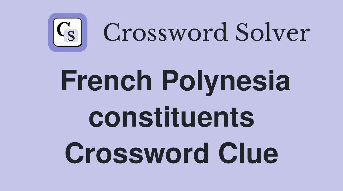 French Polynesia constituents Crossword Clue