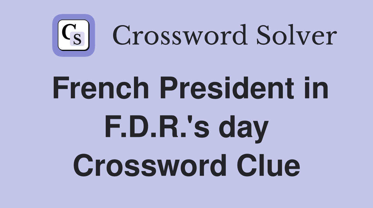 French President in F.D.R.'s day Crossword Clue