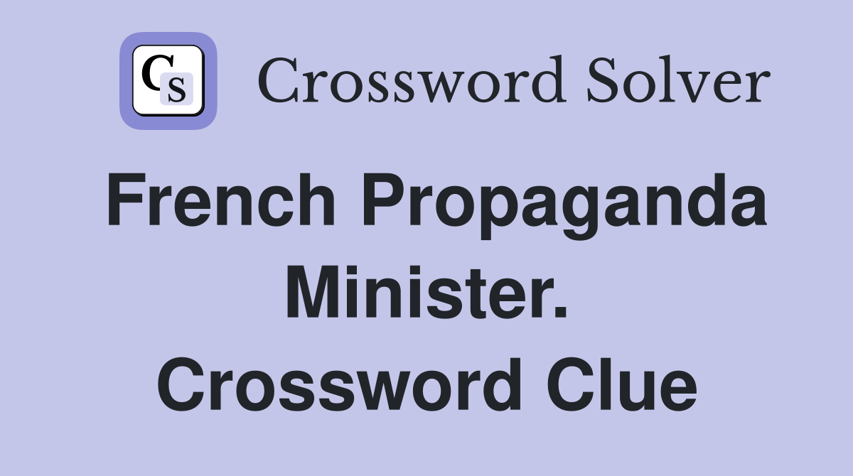 French Propaganda Minister. Crossword Clue