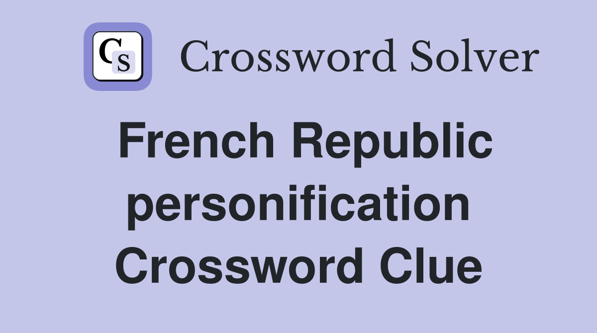 French Republic personification Crossword Clue
