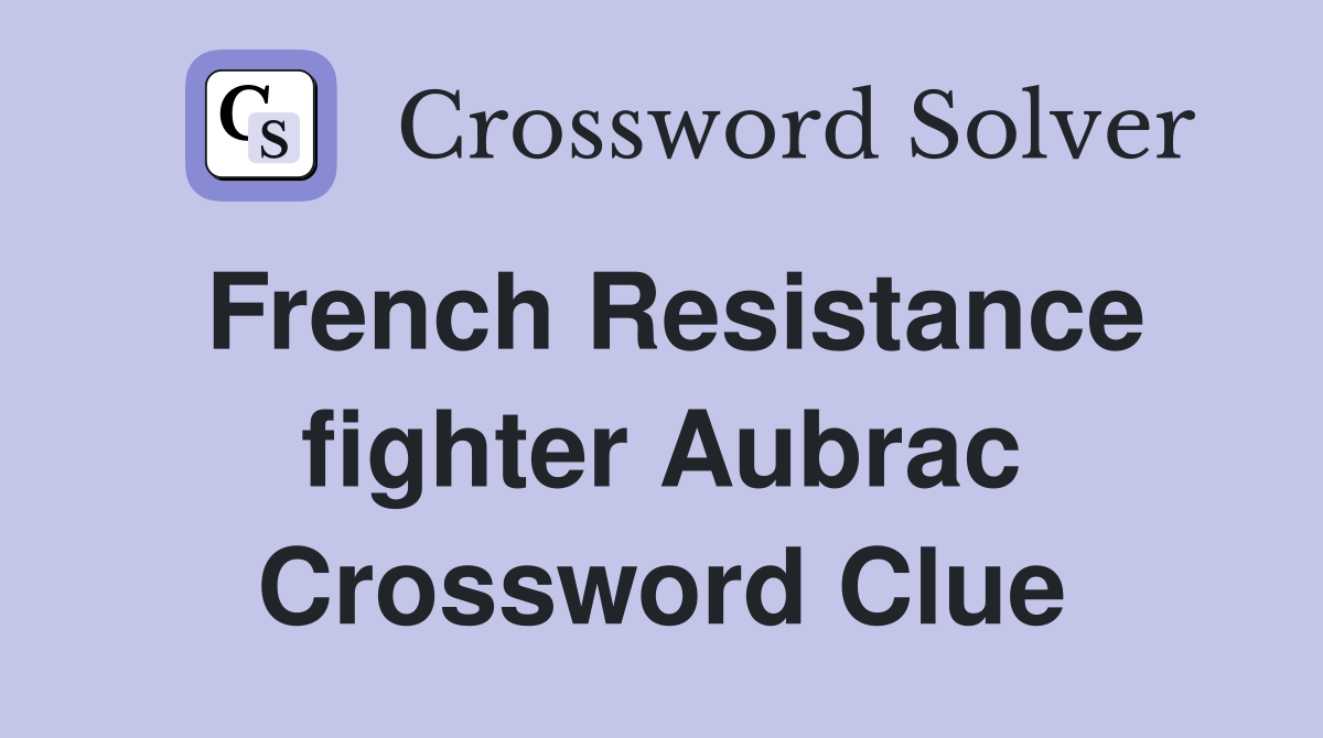 French Resistance fighter Aubrac Crossword Clue