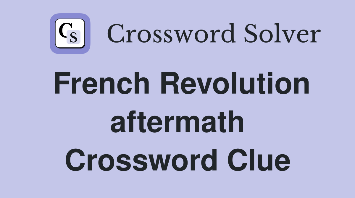 French Revolution aftermath Crossword Clue