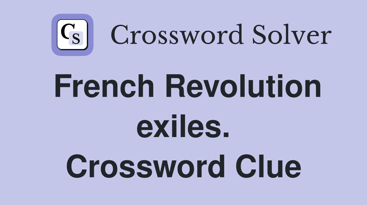 French Revolution exiles. Crossword Clue