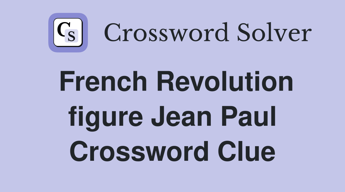 French Revolution figure Jean Paul Crossword Clue