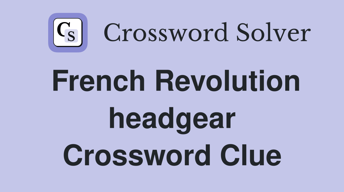 French Revolution headgear Crossword Clue